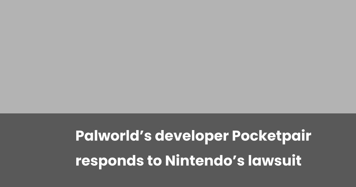 Palworld’s developer Pocketpair responds to Nintendo’s lawsuit | esports.gg