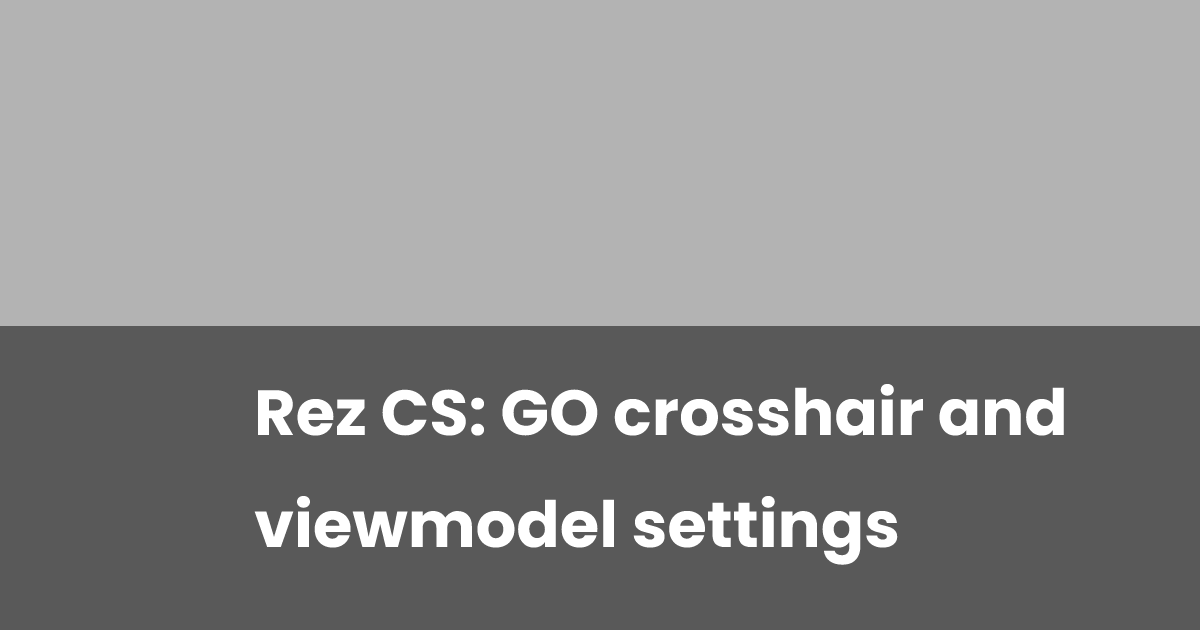 Rez CS: GO crosshair and viewmodel settings | esports.gg