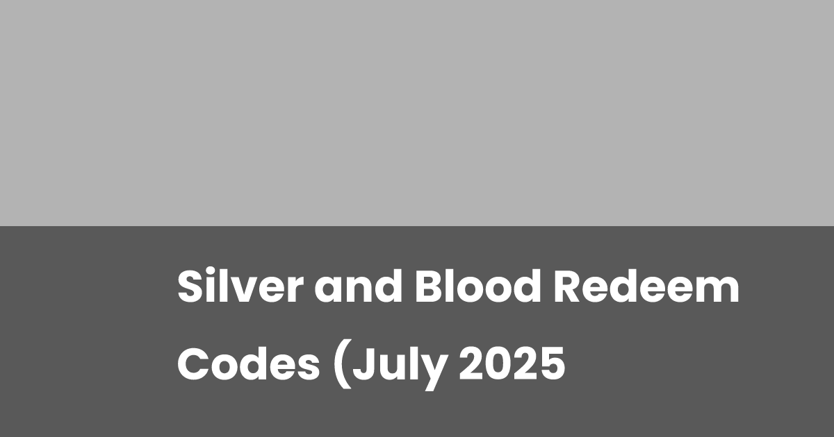Silver and Blood Redeem Codes (July 2025) | esports.gg